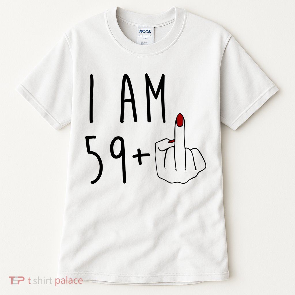 I Am 59 Plus Middle Finger Funny 60th Birthday Tall T-Shirt