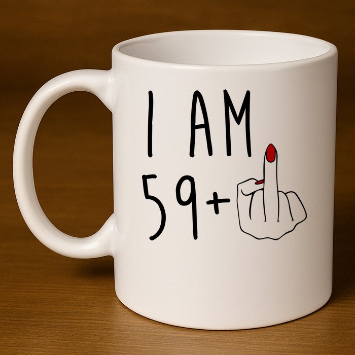 I Am 59 Plus Middle Finger Funny 60th Birthday 11oz C Handle Ceramic Mug