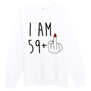 I Am 59 Plus Middle Finger Funny 60th Birthday Premium Crewneck Sweatshirt