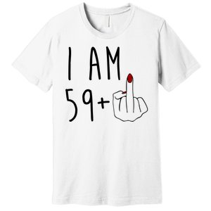 I Am 59 Plus Middle Finger Funny 60th Birthday Premium T-Shirt