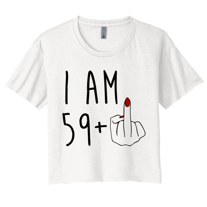 I Am 59 Plus Middle Finger Funny 60th Birthday Women's Crop Top Tee