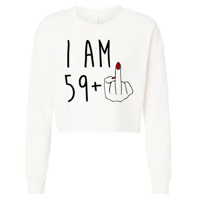 I Am 59 Plus Middle Finger Funny 60th Birthday Cropped Pullover Crew