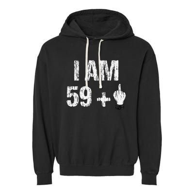 I Am 59 Plus 1 One Middle Finger 60th Birthday 60 Years Old Garment-Dyed Fleece Hoodie