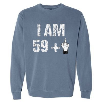 I Am 59 Plus 1 One Middle Finger 60th Birthday 60 Years Old Garment-Dyed Sweatshirt