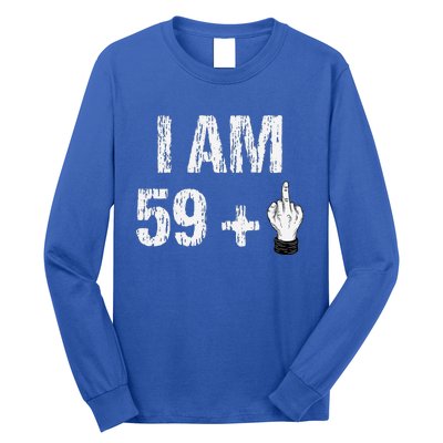 I Am 59 Plus 1 One Middle Finger 60th Birthday 60 Years Old Long Sleeve Shirt