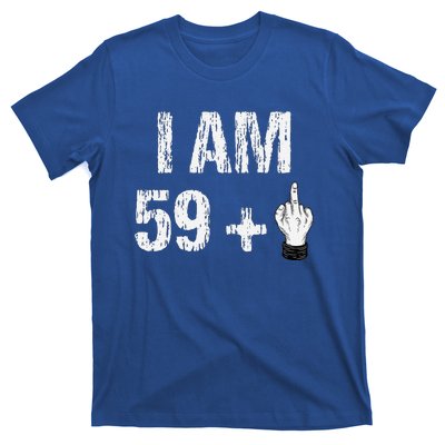 I Am 59 Plus 1 One Middle Finger 60th Birthday 60 Years Old T-Shirt