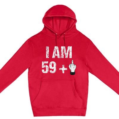 I Am 59 Plus 1 One Middle Finger 60th Birthday 60 Years Old Premium Pullover Hoodie