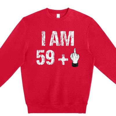 I Am 59 Plus 1 One Middle Finger 60th Birthday 60 Years Old Premium Crewneck Sweatshirt