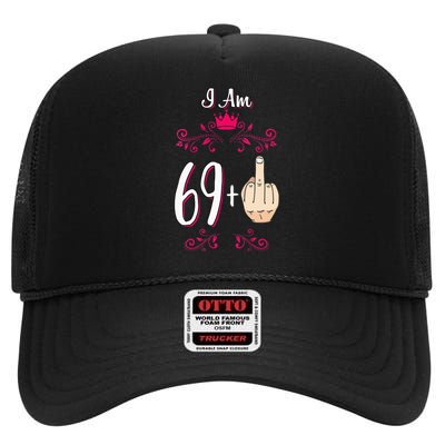 I Am 69 Plus Middle Finger 70th Birthday 70 Years Old Queen High Crown Mesh Back Trucker Hat