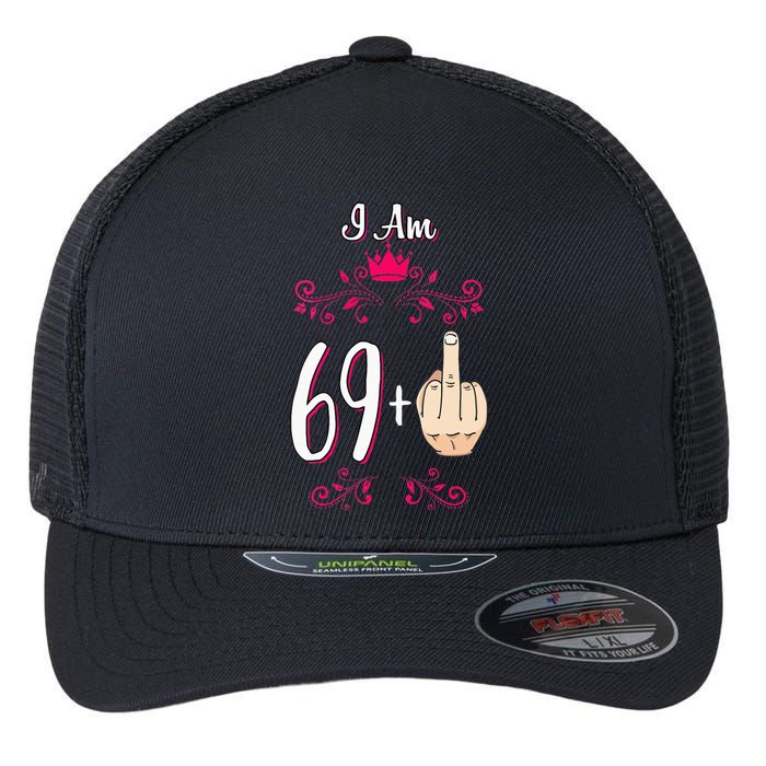 I Am 69 Plus Middle Finger 70th Birthday 70 Years Old Queen Flexfit Unipanel Trucker Cap