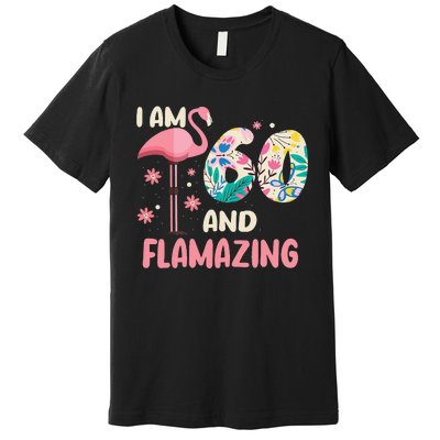 I Am 60 And Flamazing Bithday Flamingo 60th Bday Celebration Premium T-Shirt