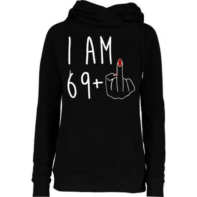 I Am 69 Plus Middle Finger Funny 70th Birthday Womens Funnel Neck Pullover Hood