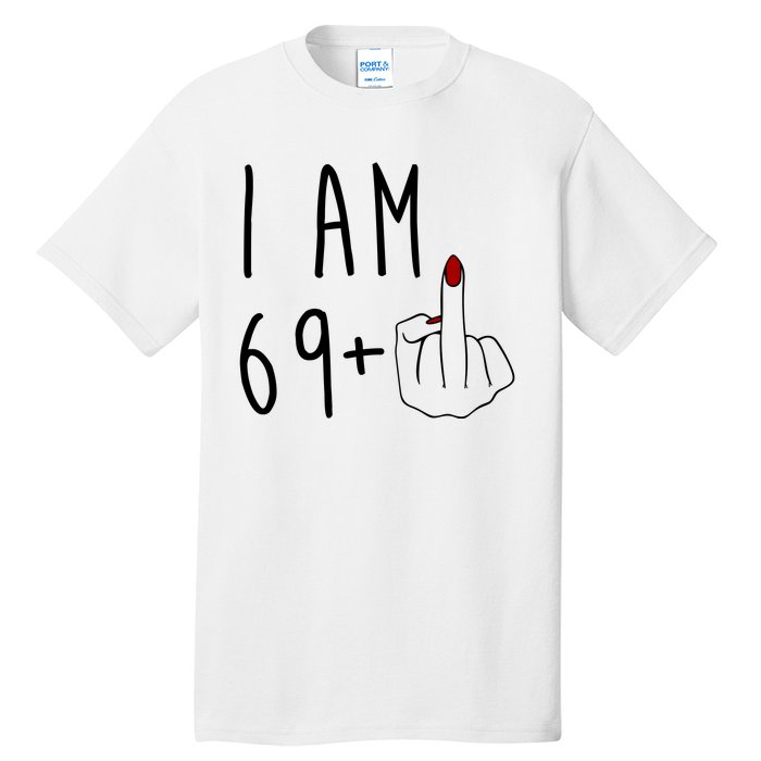 I Am 69 Plus Middle Finger Funny 70th Birthday Tall T-Shirt