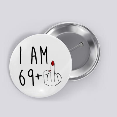 I Am 69 Plus Middle Finger Funny 70th Birthday Button