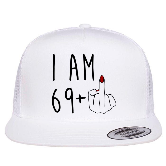 I Am 69 Plus Middle Finger Funny 70th Birthday Flatbill Hat