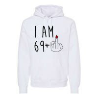 I Am 69 Plus Middle Finger Funny 70th Birthday Premium Hoodie