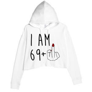 I Am 69 Plus Middle Finger Funny 70th Birthday Crop Fleece Hoodie