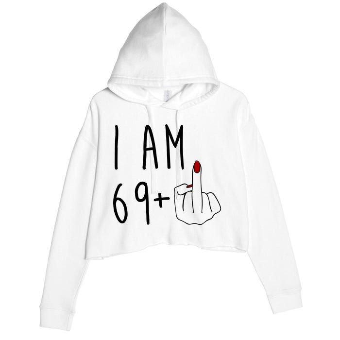 I Am 69 Plus Middle Finger Funny 70th Birthday Crop Fleece Hoodie