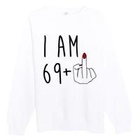 I Am 69 Plus Middle Finger Funny 70th Birthday Premium Crewneck Sweatshirt