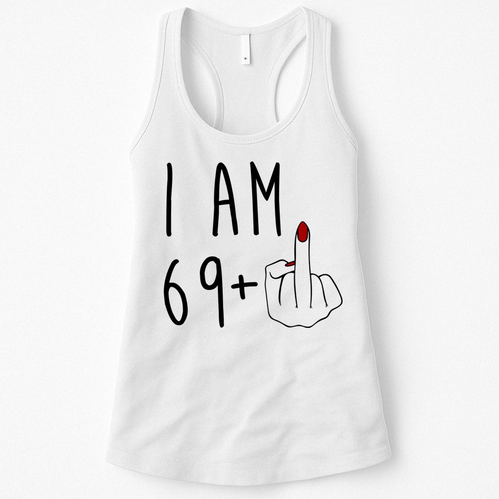 I Am 69 Plus Middle Finger Funny 70th Birthday Womens Tank Top