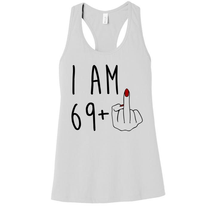 I Am 69 Plus Middle Finger Funny 70th Birthday Women's Racerback Tank