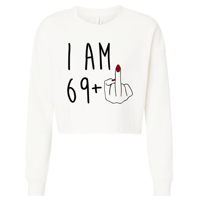 I Am 69 Plus Middle Finger Funny 70th Birthday Cropped Pullover Crew