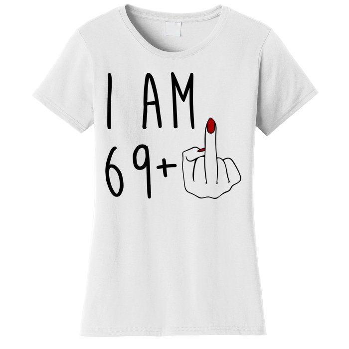 I Am 69 Plus Middle Finger Funny 70th Birthday Women's T-Shirt