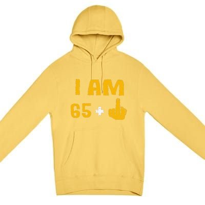 I Am 65 Plus 1 Middle Finger 66th Birthday Gift 66 Years Old Premium Pullover Hoodie