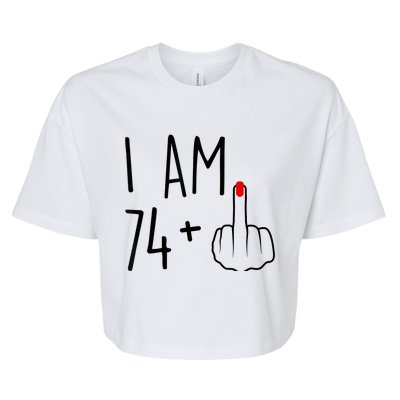 I Am 74 Plus 1 Middle Finger For A 75th Birthday For Wo Bella+Canvas Jersey Crop Tee