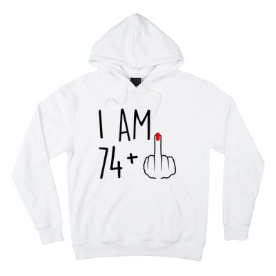 I Am 74 Plus 1 Middle Finger For A 75th Birthday For Wo Hoodie