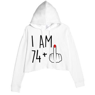 I Am 74 Plus 1 Middle Finger For A 75th Birthday For Wo Crop Fleece Hoodie