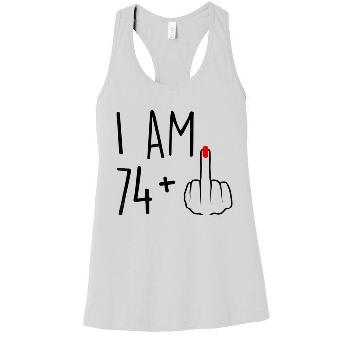 I Am 74 Plus 1 Middle Finger For A 75th Birthday For Wo Women's Racerback Tank