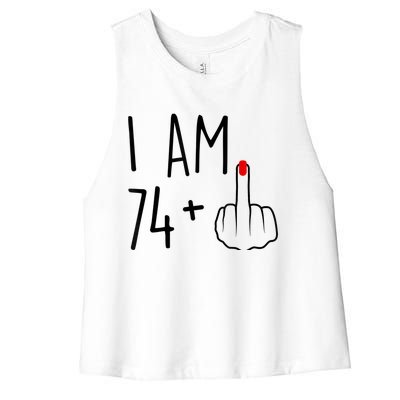 I Am 74 Plus 1 Middle Finger For A 75th Birthday For Wo Women's Racerback Cropped Tank