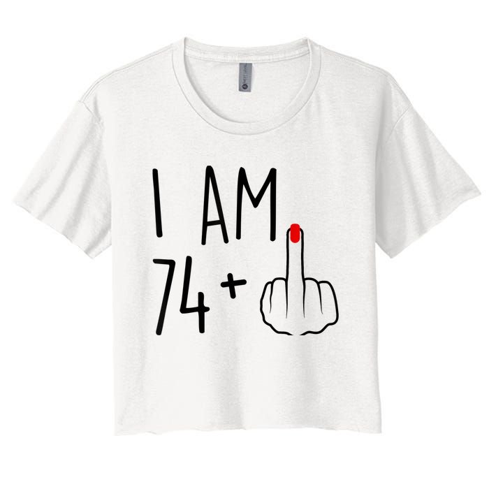 I Am 74 Plus 1 Middle Finger For A 75th Birthday For Wo Women's Crop Top Tee