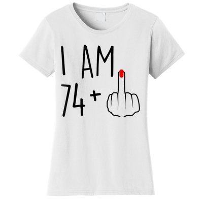 I Am 74 Plus 1 Middle Finger For A 75th Birthday For Wo Women's T-Shirt