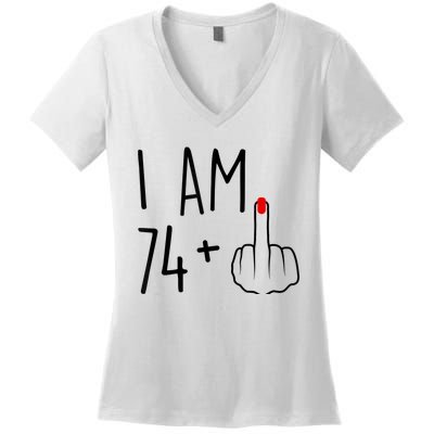 I Am 74 Plus 1 Middle Finger For A 75th Birthday For Wo Women's V-Neck T-Shirt