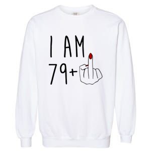 I Am 79 Plus Middle Finger Funny 80th Birthday Garment-Dyed Sweatshirt