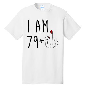 I Am 79 Plus Middle Finger Funny 80th Birthday Tall T-Shirt