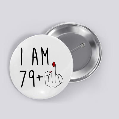 I Am 79 Plus Middle Finger Funny 80th Birthday Button
