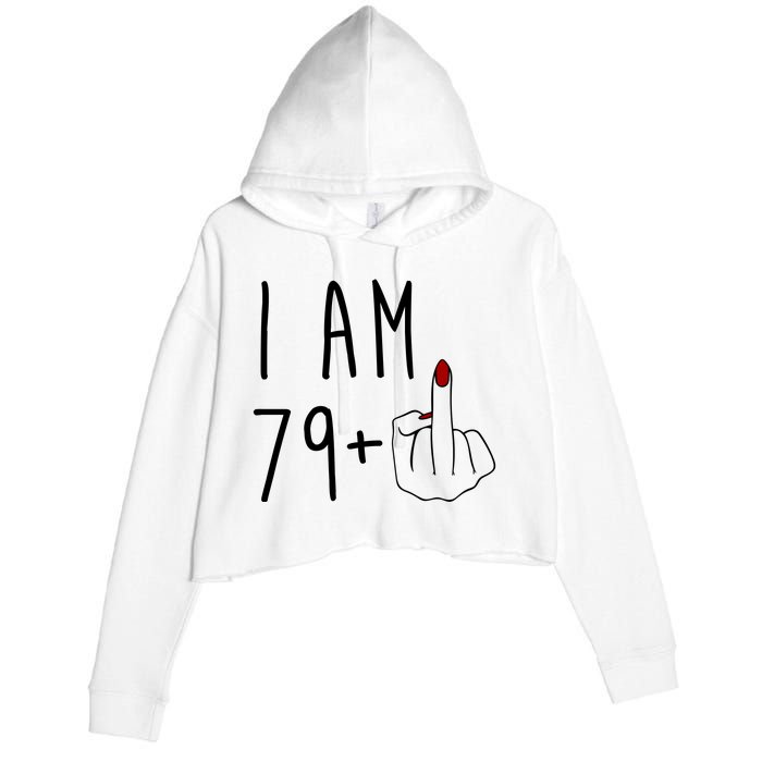 I Am 79 Plus Middle Finger Funny 80th Birthday Crop Fleece Hoodie