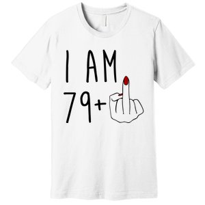 I Am 79 Plus Middle Finger Funny 80th Birthday Premium T-Shirt