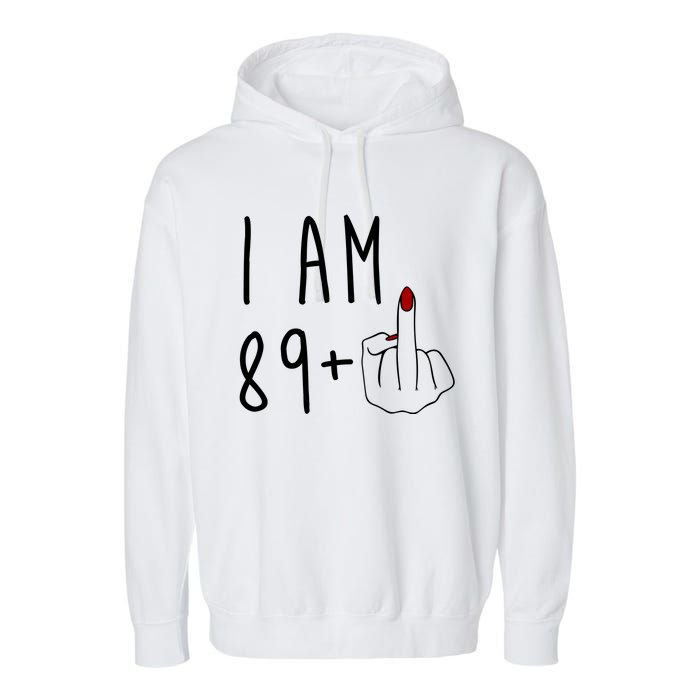 I Am 89 Plus Middle Finger Funny 90th Birthday Garment-Dyed Fleece Hoodie