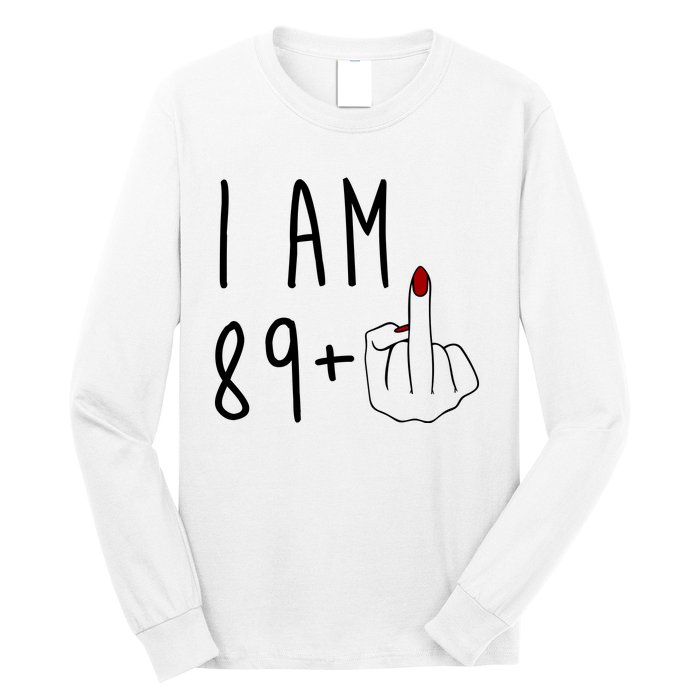 I Am 89 Plus Middle Finger Funny 90th Birthday Long Sleeve Shirt