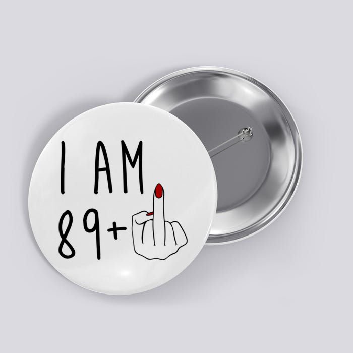 I Am 89 Plus Middle Finger Funny 90th Birthday Button