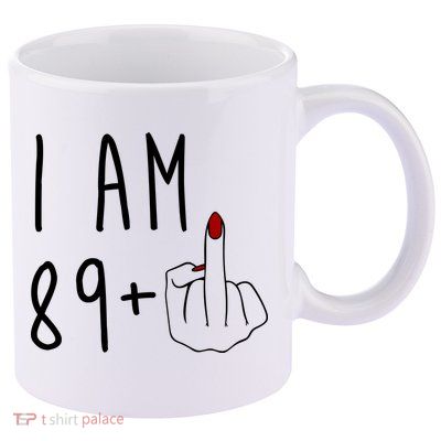 I Am 89 Plus Middle Finger Funny 90th Birthday 11oz C Handle Ceramic Mug