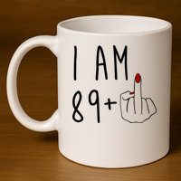 I Am 89 Plus Middle Finger Funny 90th Birthday 11oz C Handle Ceramic Mug
