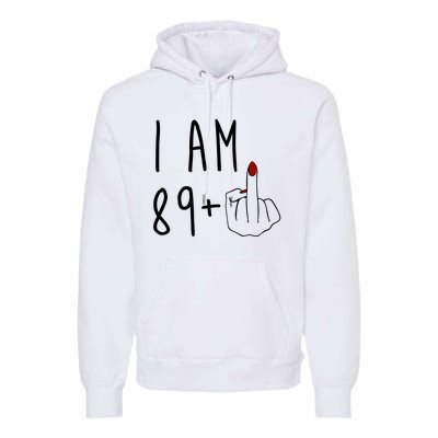 I Am 89 Plus Middle Finger Funny 90th Birthday Premium Hoodie