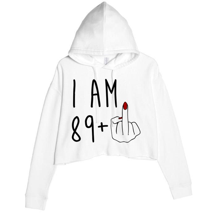 I Am 89 Plus Middle Finger Funny 90th Birthday Crop Fleece Hoodie