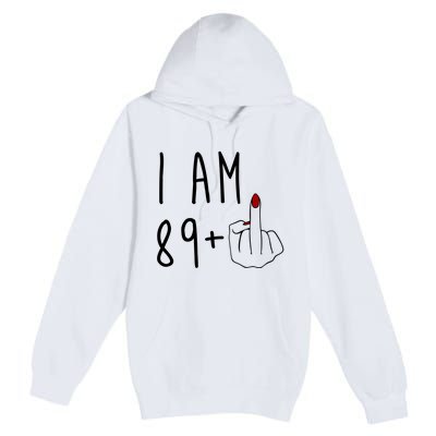 I Am 89 Plus Middle Finger Funny 90th Birthday Premium Pullover Hoodie