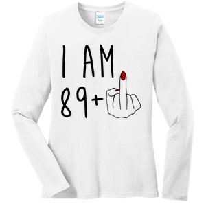 I Am 89 Plus Middle Finger Funny 90th Birthday Ladies Long Sleeve Shirt